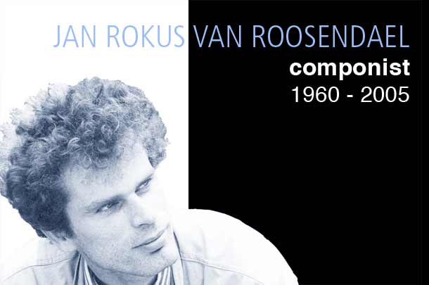 Jan Rokus van Roosendael, componist, 1960 - 2005